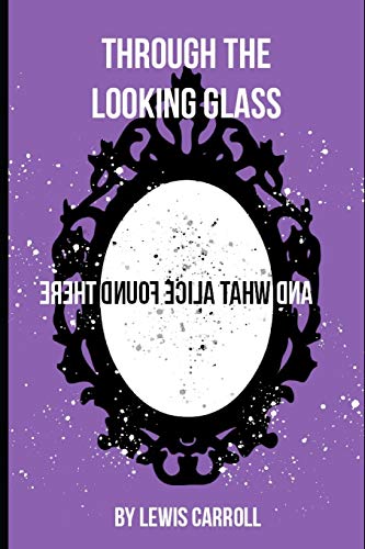 Through the Looking-Glass: Mirror Dream Edition, with colourful illustrations inkluding the forgotten chapter "a wasp in a wig" von Independently Published